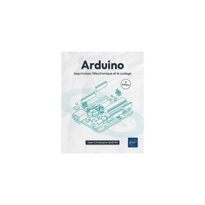 Arduino® Apprivoisez l'électronique et le codage (3ème édition)