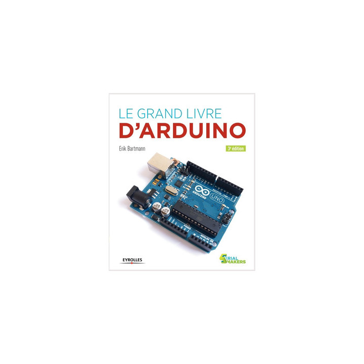 Ouvrage technique LE GRAND LIVRE D'ARDUINO (3ème édition)